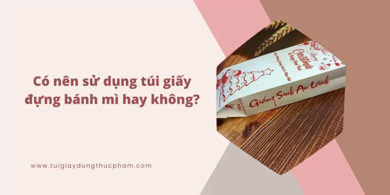 Có nên sử dụng túi giấy đựng bánh mì hay không?